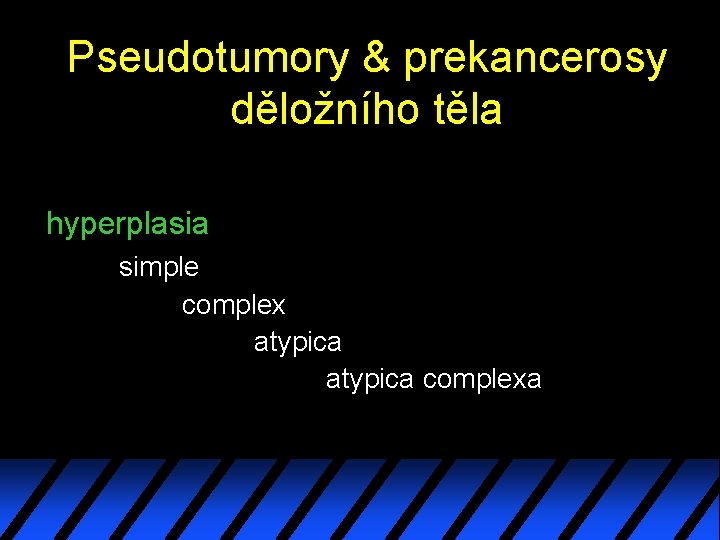 Pseudotumory & prekancerosy děložního těla hyperplasia simple complex atypica complexa 