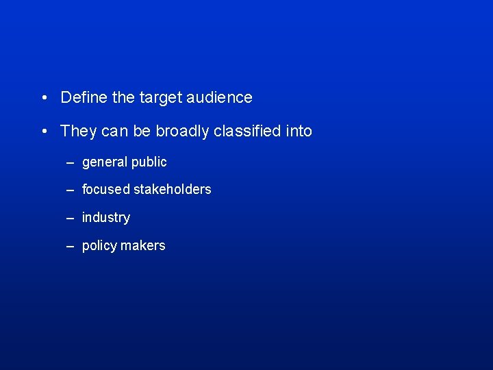  • Define the target audience • They can be broadly classified into –