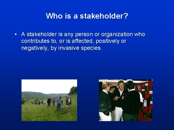 Who is a stakeholder? • A stakeholder is any person or organization who contributes