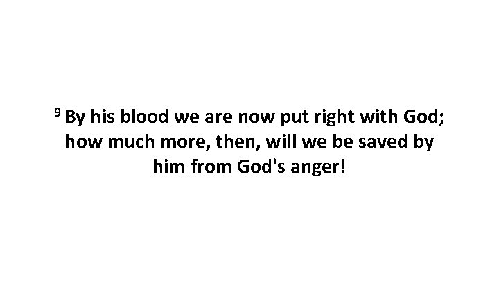 9 By his blood we are now put right with God; how much more,