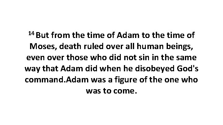 14 But from the time of Adam to the time of Moses, death ruled