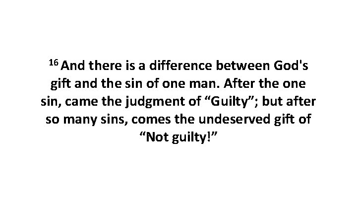 16 And there is a difference between God's gift and the sin of one