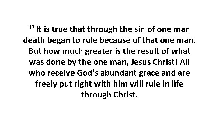 17 It is true that through the sin of one man death began to