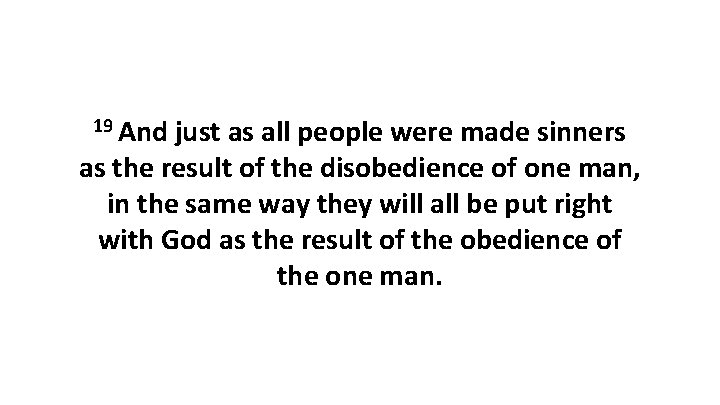 19 And just as all people were made sinners as the result of the