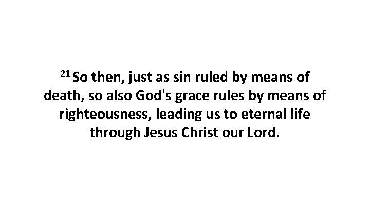 21 So then, just as sin ruled by means of death, so also God's