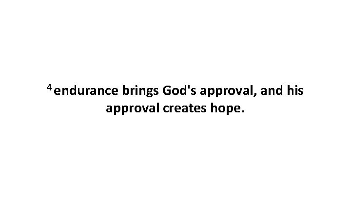 4 endurance brings God's approval, and his approval creates hope. 
