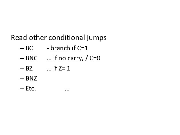 Read other conditional jumps – BC – BNC – BZ – BNZ – Etc.