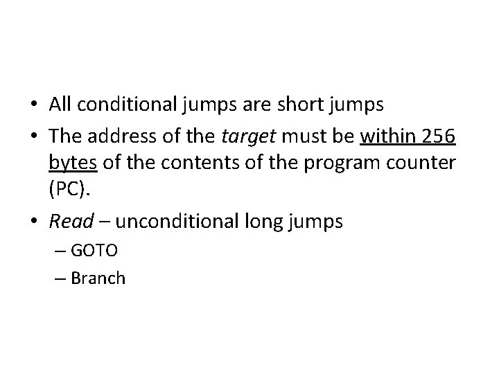  • All conditional jumps are short jumps • The address of the target