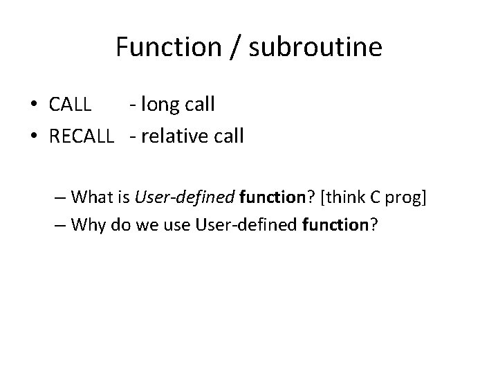 Function / subroutine • CALL - long call • RECALL - relative call –