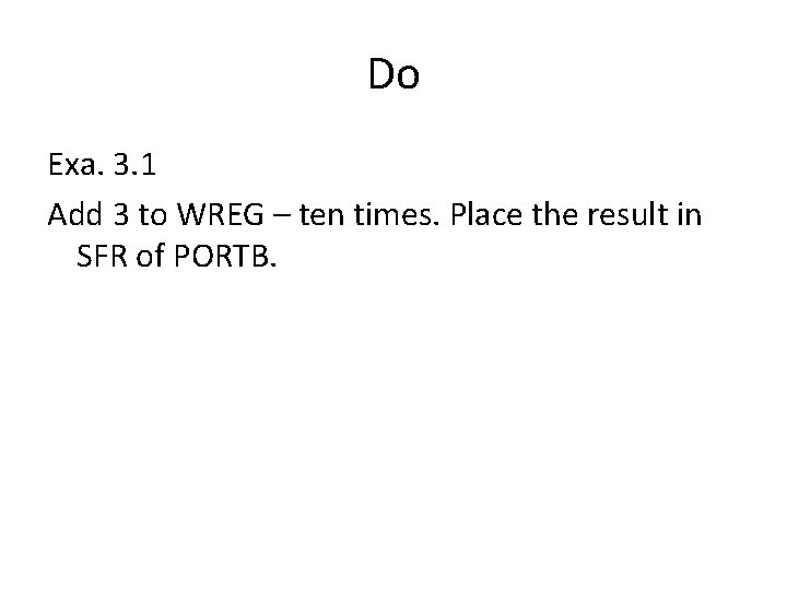 Do Exa. 3. 1 Add 3 to WREG – ten times. Place the result