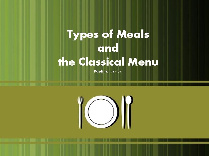Types of Meals and the Classical Menu Pauli p. 194 - 201 1 