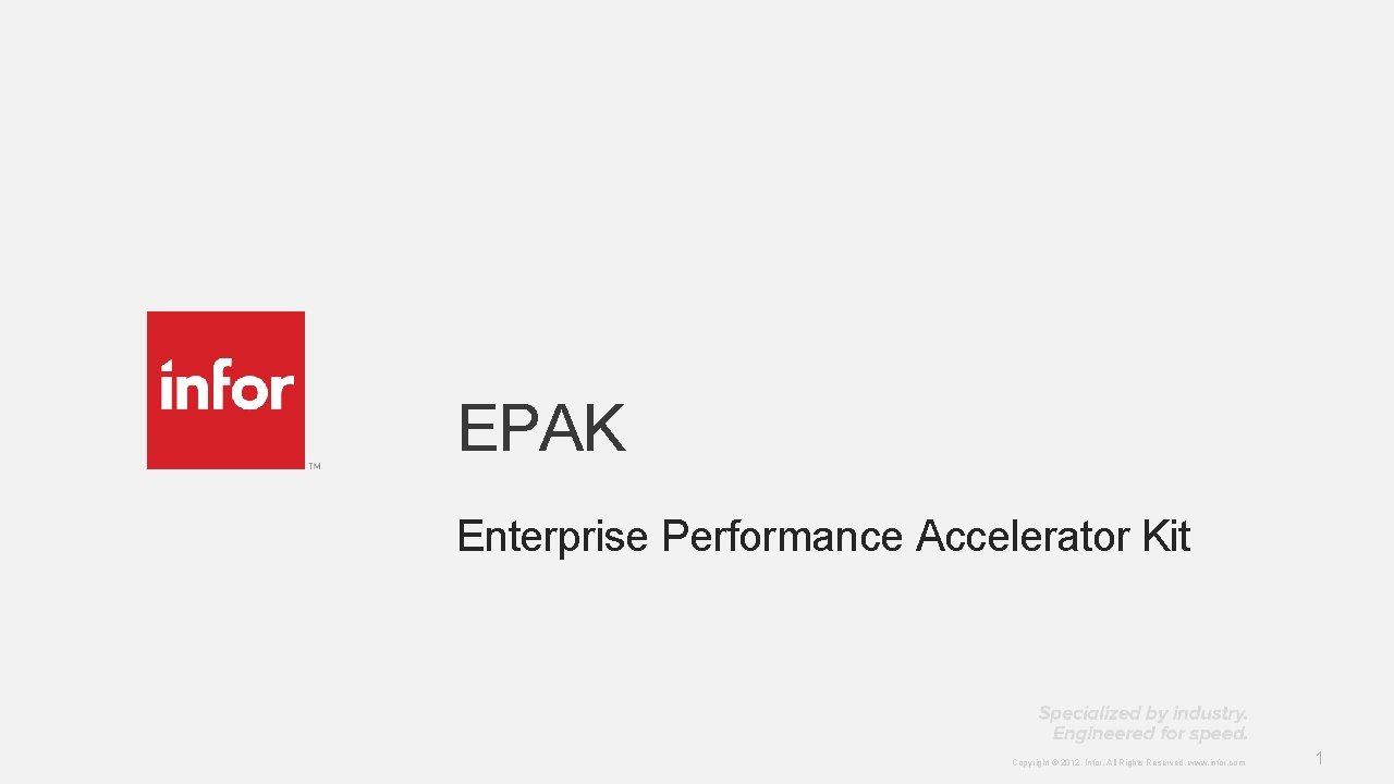 EPAK Enterprise Performance Accelerator Kit Copyright © 2012. Infor. All Rights Reserved. www. infor.