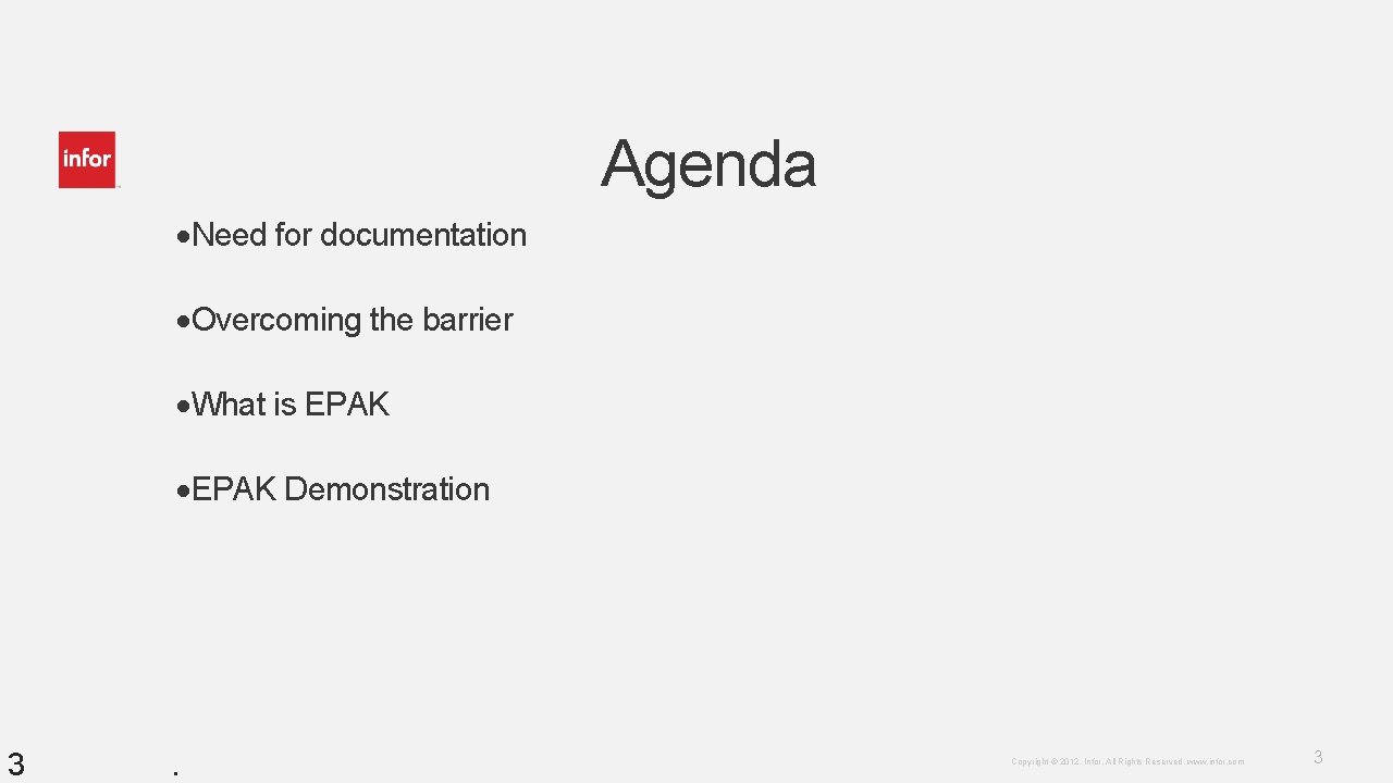 Agenda Need for documentation Overcoming the barrier What is EPAK Demonstration 3 . Copyright