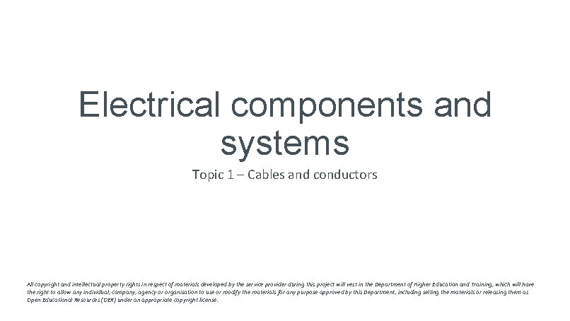 Electrical components and systems Topic 1 – Cables and conductors All copyright and intellectual