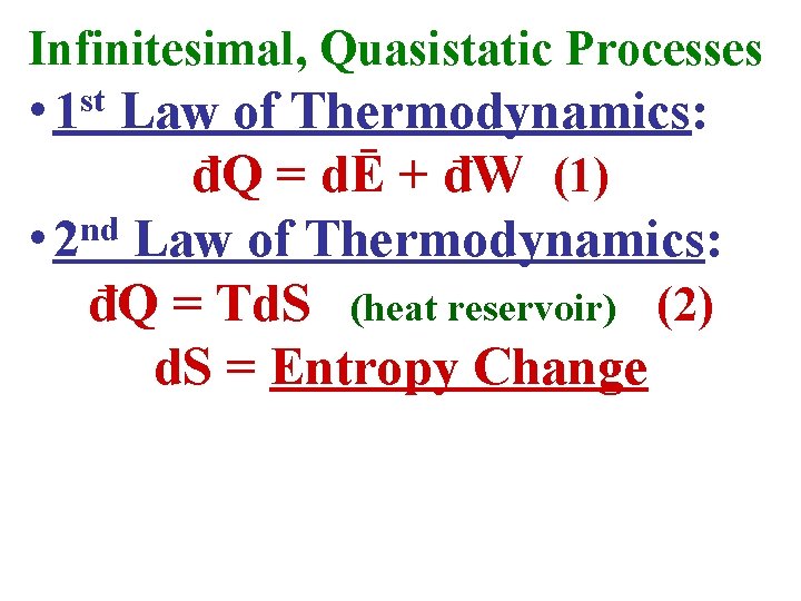 Infinitesimal, Quasistatic Processes • 1 st Law of Thermodynamics: đQ = dĒ + đW