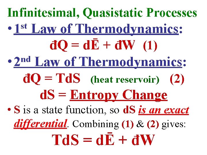 Infinitesimal, Quasistatic Processes • 1 st Law of Thermodynamics: đQ = dĒ + đW