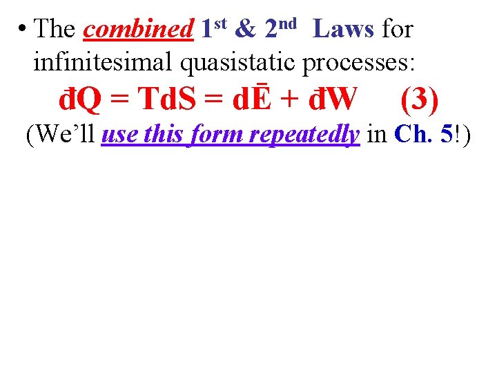  • The combined 1 st & 2 nd Laws for infinitesimal quasistatic processes: