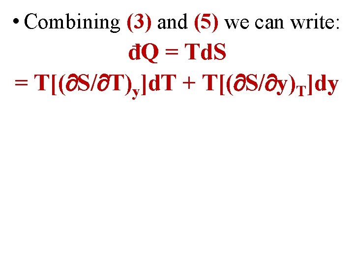  • Combining (3) and (5) we can write: đQ = Td. S =