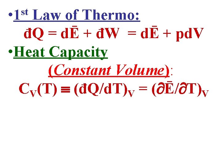  • 1 st Law of Thermo: đQ = dĒ + đW = dĒ