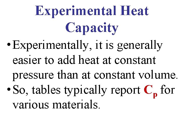 Experimental Heat Capacity • Experimentally, it is generally easier to add heat at constant