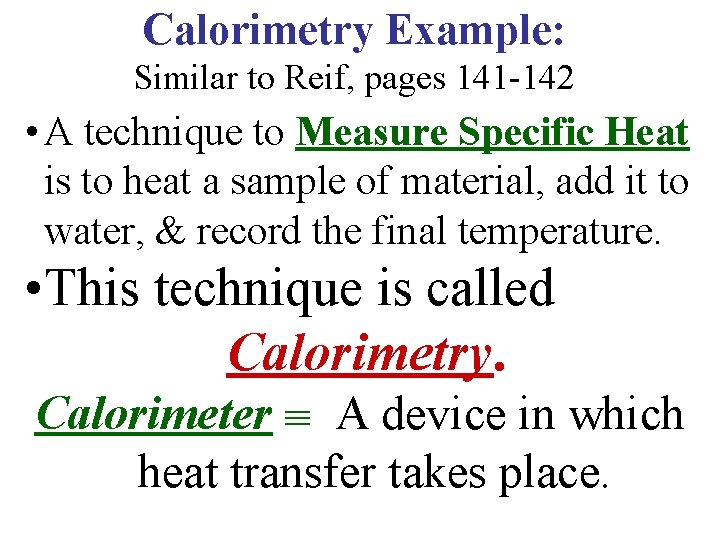 Calorimetry Example: Similar to Reif, pages 141 -142 • A technique to Measure Specific