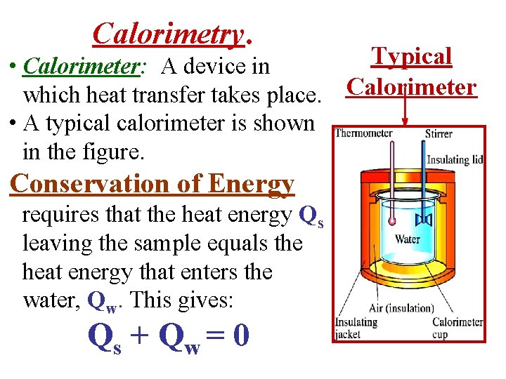 Calorimetry. Typical • Calorimeter: A device in which heat transfer takes place. Calorimeter •