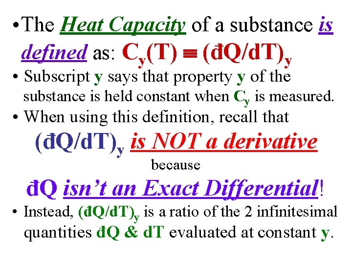  • The Heat Capacity of a substance is defined as: Cy(T) (đQ/d. T)y