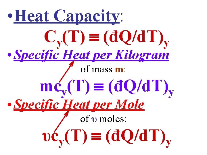  • Heat Capacity: Cy(T) (đQ/d. T)y • Specific Heat per Kilogram of mass