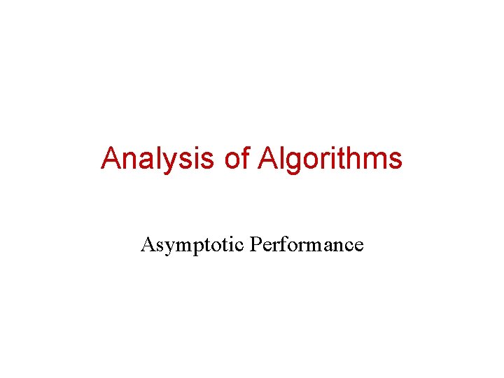 Analysis of Algorithms Asymptotic Performance 