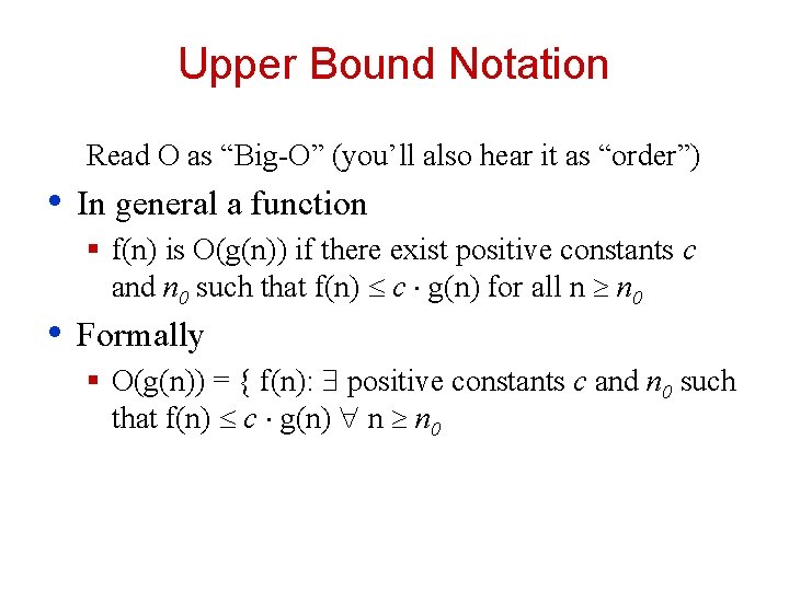 Upper Bound Notation Read O as “Big-O” (you’ll also hear it as “order”) •