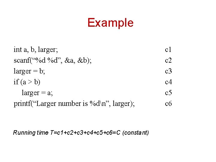 Example int a, b, larger; scanf(“%d %d”, &a, &b); larger = b; if (a