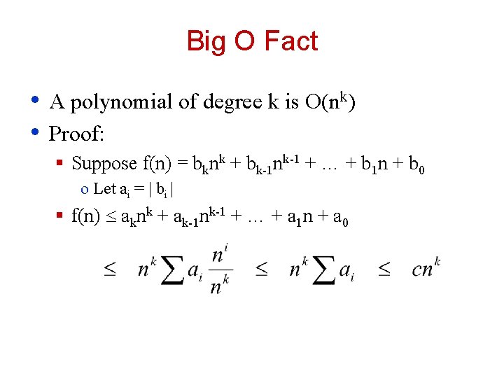 Big O Fact • • A polynomial of degree k is O(nk) Proof: §