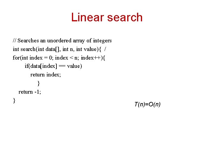 Linear search // Searches an unordered array of integers int search(int data[], int n,