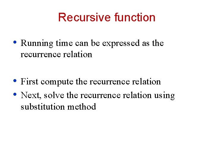 Recursive function • Running time can be expressed as the recurrence relation • •