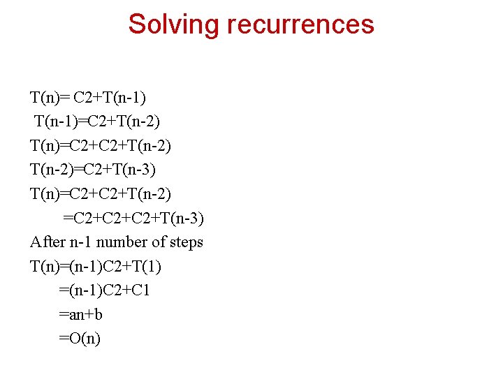 Solving recurrences T(n)= C 2+T(n-1)=C 2+T(n-2) T(n)=C 2+T(n-2)=C 2+T(n-3) T(n)=C 2+T(n-2) =C 2+C 2+T(n-3)