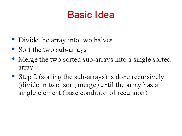 Basic Idea • • Divide the array into two halves Sort the two sub-arrays