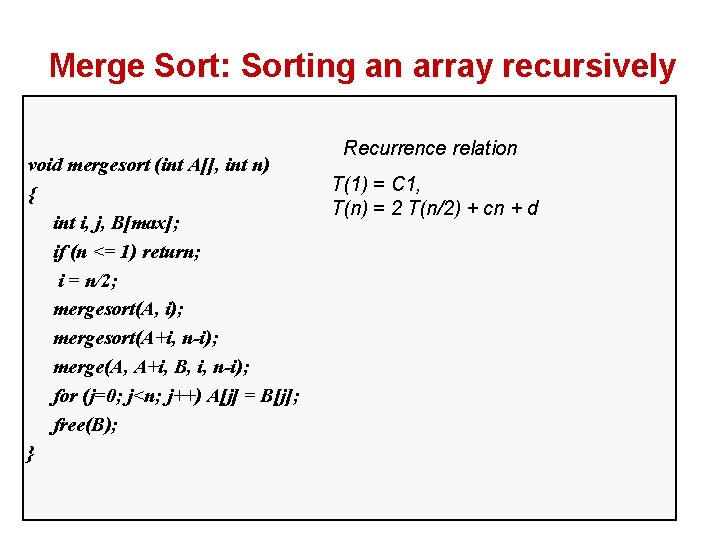 Merge Sort: Sorting an array recursively void mergesort (int A[], int n) { int