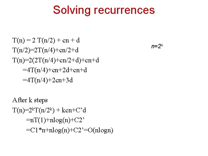 Solving recurrences T(n) = 2 T(n/2) + cn + d T(n/2)=2 T(n/4)+cn/2+d T(n)=2(2 T(n/4)+cn/2+d)+cn+d