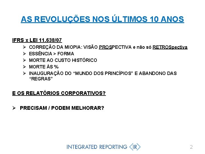 AS REVOLUÇÕES NOS ÚLTIMOS 10 ANOS IFRS x LEI 11. 638/07 Ø Ø Ø
