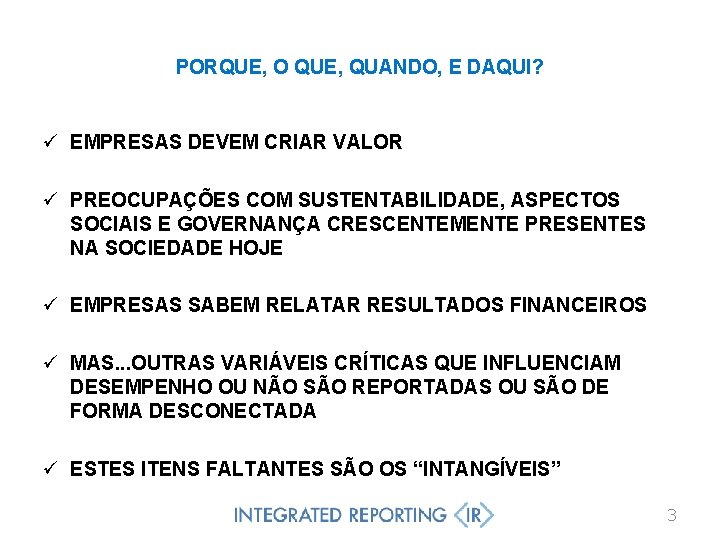 PORQUE, O QUE, QUANDO, E DAQUI? ü EMPRESAS DEVEM CRIAR VALOR ü PREOCUPAÇÕES COM