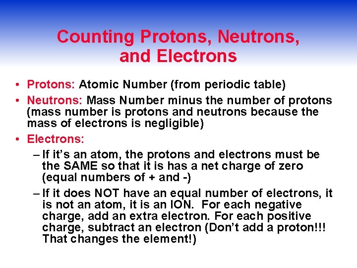 Counting Protons, Neutrons, and Electrons • Protons: Atomic Number (from periodic table) • Neutrons: