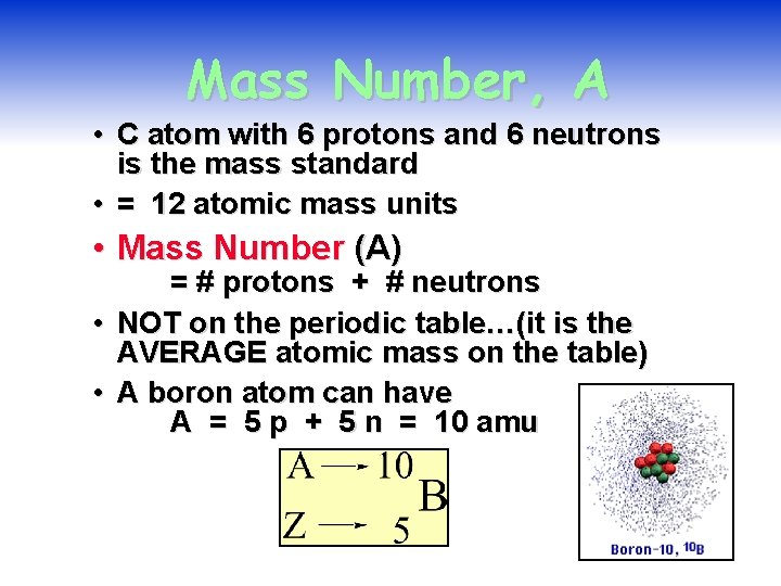 Mass Number, A • C atom with 6 protons and 6 neutrons is the