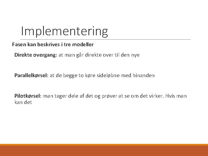 Implementering Fasen kan beskrives i tre modeller Direkte overgang: at man går direkte over