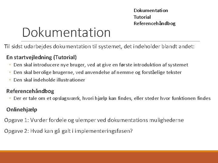 Dokumentation Tutorial Referencehåndbog Til sidst udarbejdes dokumentation til systemet, det indeholder blandt andet: En