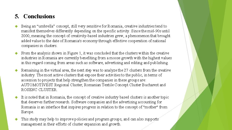 5. Conclusions Being an “umbrella” concept, still very sensitive for Romania, creative industries tend 5. Conclusions Being an “umbrella” concept, still very sensitive for Romania, creative industries tend