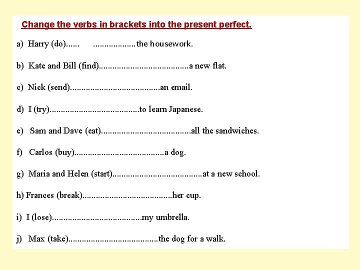 Change the verbs in brackets into the present perfect. a) Harry (do). . .