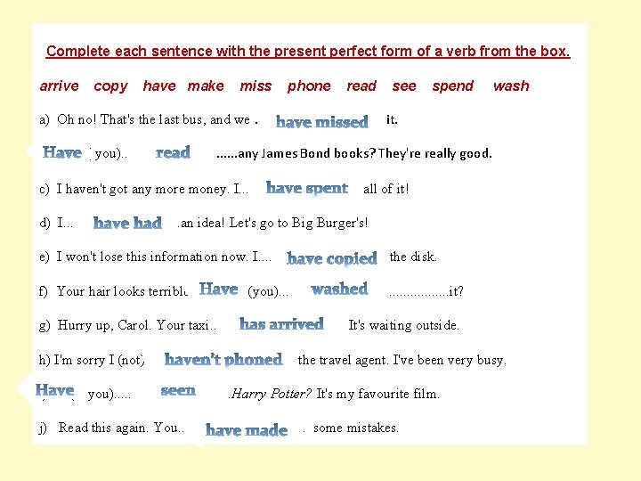 Complete each sentence with the present perfect form of a verb from the box.