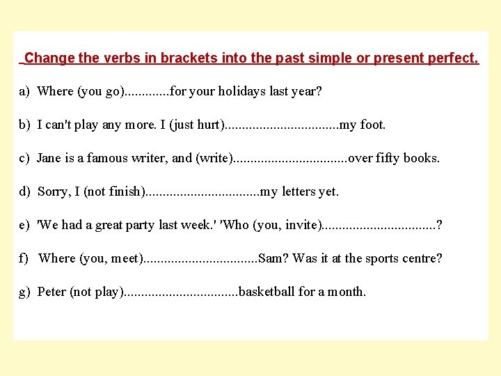 Change the verbs in brackets into the past simple or present perfect. a) Where