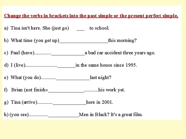 Change the verbs in brackets into the past simple or the present perfect simple.