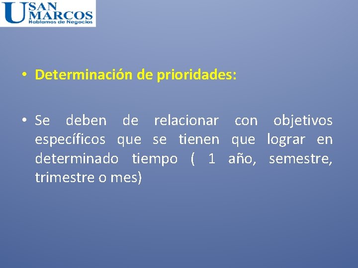  • Determinación de prioridades: • Se deben de relacionar con objetivos específicos que